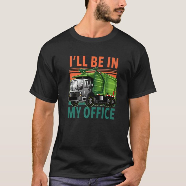 I'll Be In My Office Garbage Truck   T-Shirt (Front)