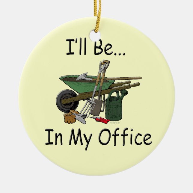 I'll Be in My Office Garden Ceramic Ornament (Front)