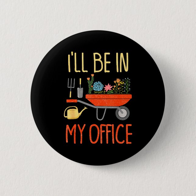I'll Be In My Office Garden Funny Distressed Garde Button (Front)