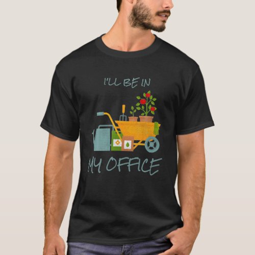 Ill Be In My Office Garden Funny Distressed Garde T_Shirt