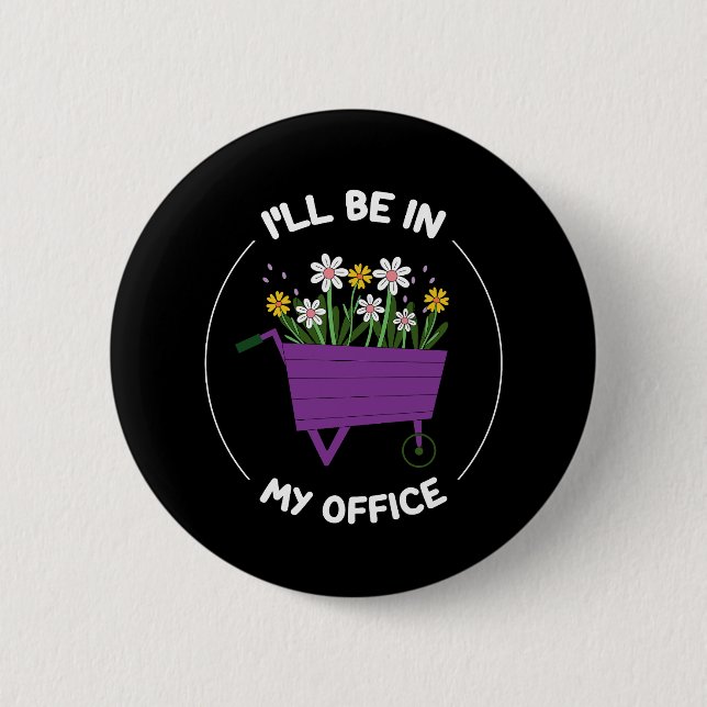 I'll Be In My Office Garden Funny Gardening Button (Front)