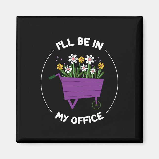 I'll Be In My Office Garden Funny Gardening Magnet (Front)