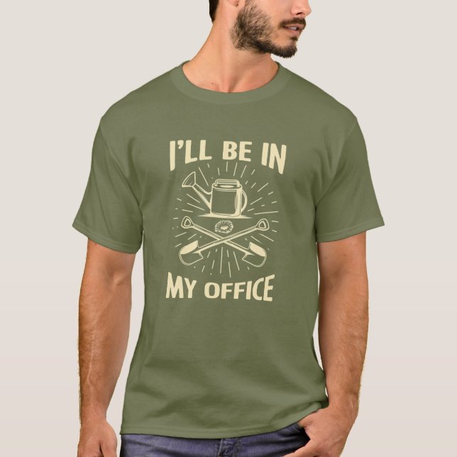 I'll Be In My Office Garden Funny Gardening T-Shirt (Front)