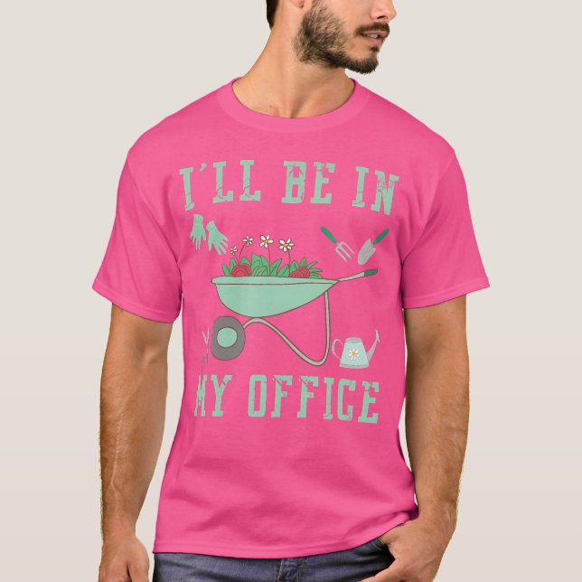 I'Ll Be In My Office Garden Funny Gardening T-Shirt (Front)