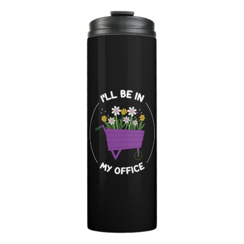 Ill Be In My Office Garden Funny Gardening Thermal Tumbler