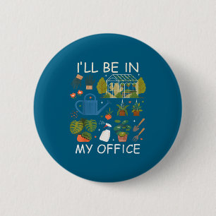 I'll be in my office garden gardening plants lover button