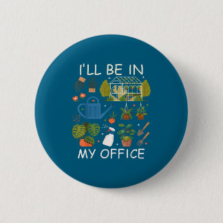 I'll be in my office garden gardening plants lover button