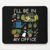 I'll be in my office garden gardening plants lover