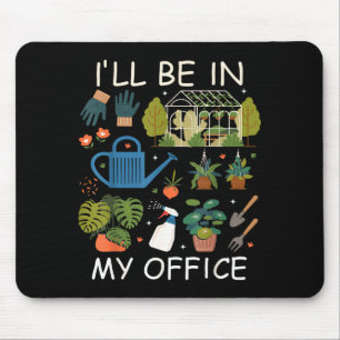 I'll be in my office garden gardening plants lover mouse pad