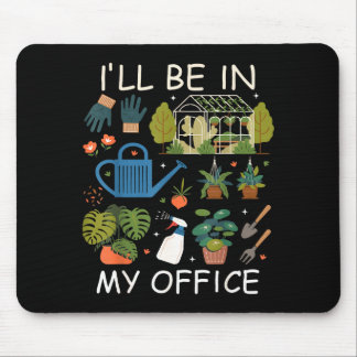 I'll be in my office garden gardening plants lover mouse pad