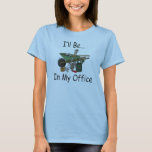 I'll Be in My Office Garden T-Shirt I'll Be in My Office Garden T-Shirt