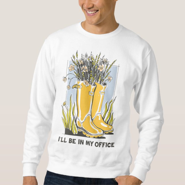 I'll Be In My Office Garden Wellington Boots Sweatshirt (Front)