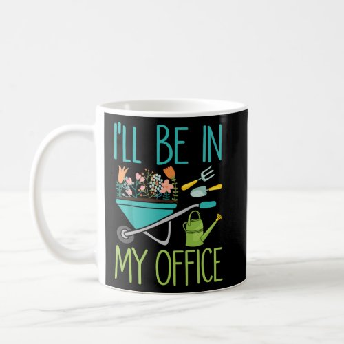 Ill Be In My Office Gardener Farmer Spring Break  Coffee Mug