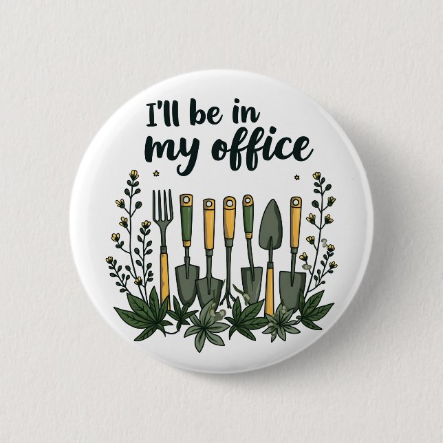 I'll Be in My Office Gardener Funny Gardening  Button (Front)