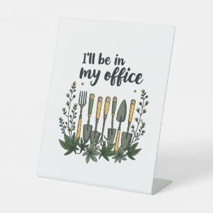 I'll Be in My Office Gardener Funny Gardening Pedestal Sign