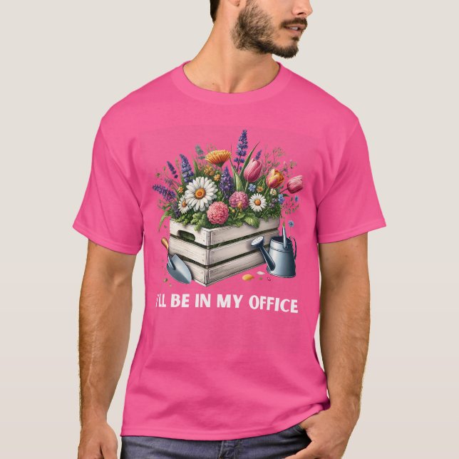 Ill Be In My Office Gardening Plants Sprinkler Gar T-Shirt (Front)