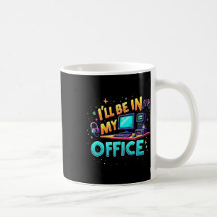 I'll Be In My Office - Pc Gaming Hardware Nerd Coffee Mug