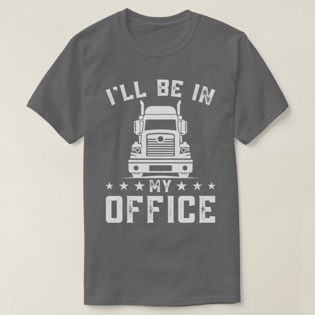 Ill Be In My Office Personalized Trucker Truck Dri T-Shirt (Design Front)