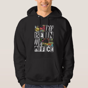 Ill Be In My Office - Quilter Sewing Quilting Sewe Hoodie