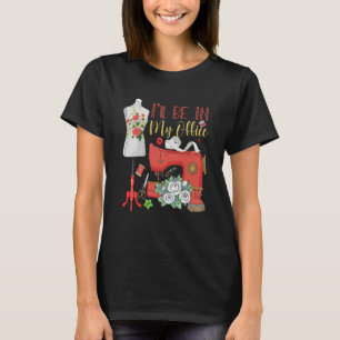I'll Be In My Office Sewing Quilting Machine T-Shirt