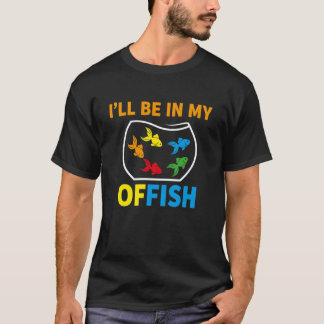 I'll Be in My Office Tee Funny Aquarium Fish Keepe