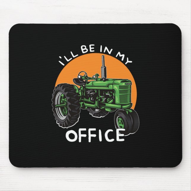 Ill Be In My Office Tractor Farmer Farming Gift Mouse Pad (Front)