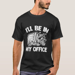 I'Ll Be In My Office Trash Panda Street Cats Racco T-Shirt