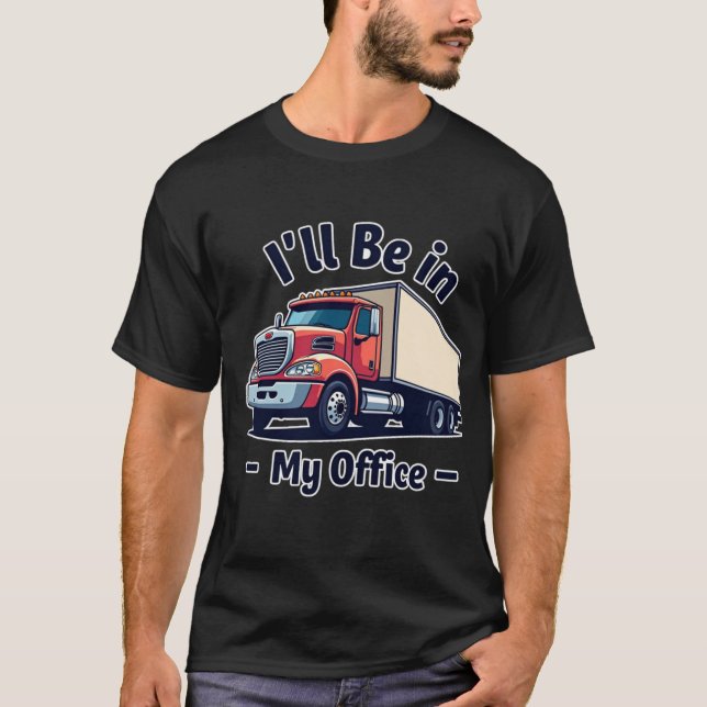 I'll Be in my Office Truck Lovers Tee (Front)