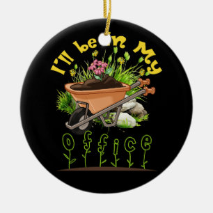 I'll Be In My Office Wheelbarrow Garden Gardening  Ceramic Ornament