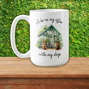 I'll Be In My Office With My Dogs Garden Dog Lover Coffee Mug