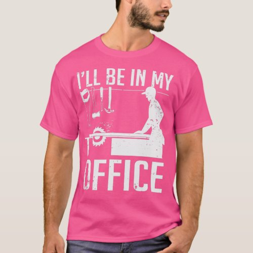 Ill Be In My Office Woodworking Essential TShirt 
