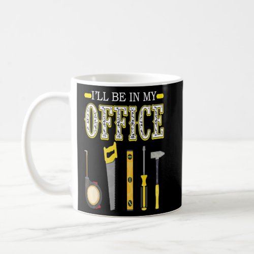 Ill Be In My Office Woodworking Woodworker Woods  Coffee Mug