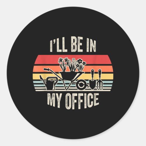 Ill Be In Office Funny Gardener Gardening Retro Classic Round Sticker