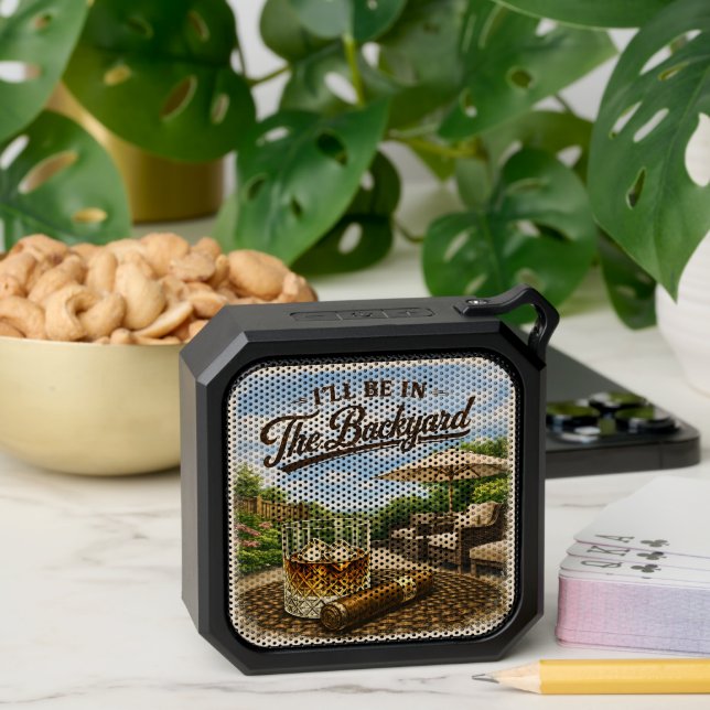 I'll Be in The Backyard Funny Bourbon Cigar Lover Bluetooth Speaker (Insitu(Table))