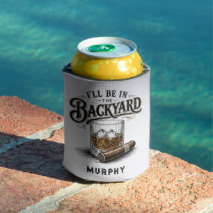 I'll Be in The Backyard Funny Bourbon Cigar Lover Can Cooler