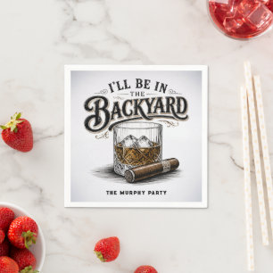 I'll Be in The Backyard Funny Bourbon Cigar Lover Napkins