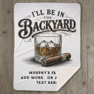 I'll Be in The Backyard Funny Bourbon Cigar Lover Sherpa Blanket