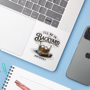 I'll Be in The Backyard Funny Bourbon Cigar Lover Sticker