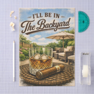 I'll Be in The Backyard Funny Bourbon Cigar Lover Tissue Paper