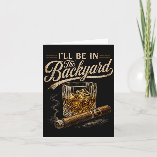Ill Be In The Backyard Funny Cigar Lover Design Card (Front)