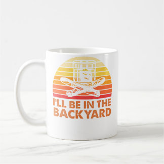 I'Ll Be In The Backyard Wine And Cigar Coffee Mug
