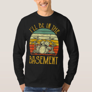 I'll Be In The Basement  Drum Set Drumming Vintage T-Shirt