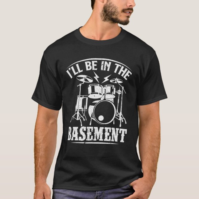 I'll Be In The Basement Drumming Drum Set Drummer T-Shirt (Front)