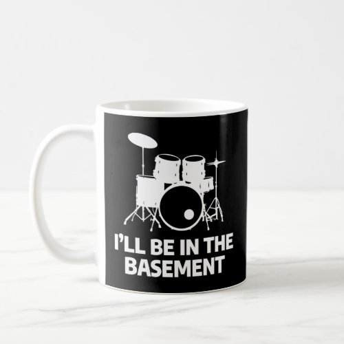 ILl Be In The Baset Drum Drumming Drummer  Coffee Mug