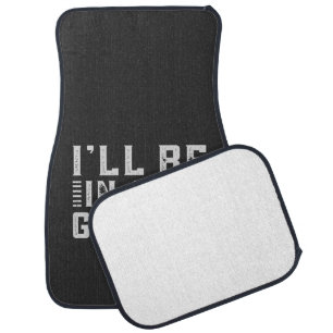 I'll be In The Garage, Car enthusiast Car Floor Mat