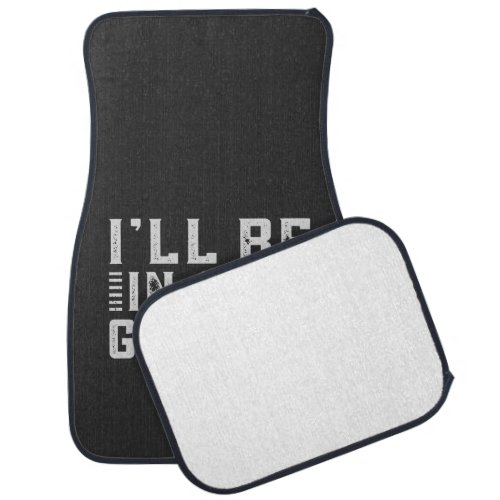 Ill be In The Garage Car enthusiast Car Floor Mat