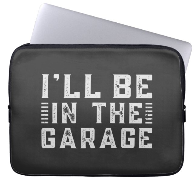 I'll be In The Garage, Car enthusiast Laptop Sleeve (Front)