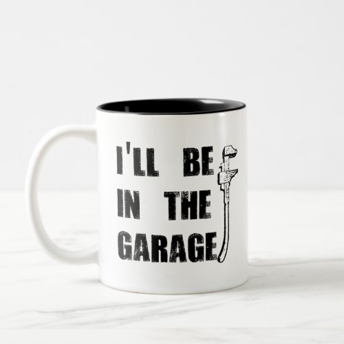 Ill Be In The Garage Car Mechanic Enthusiast Two_Tone Coffee Mug