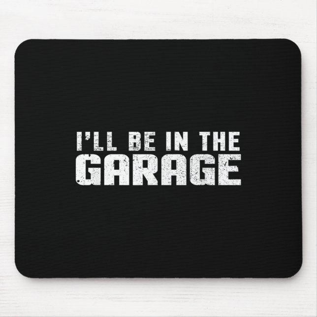 I'll Be In The Garage Car Mechanic  Mouse Pad (Front)