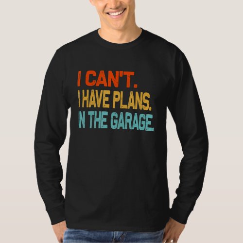 Ill Be In The Garage Funny Dad Work Repair Car Me T_Shirt
